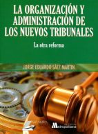 La Organización y Administración de los Nuevos Tribunales. La Otra Reforma