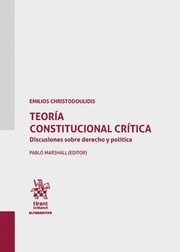 Teoría Constitucional Crítica. Discusiones Sobre Derecho y Política
