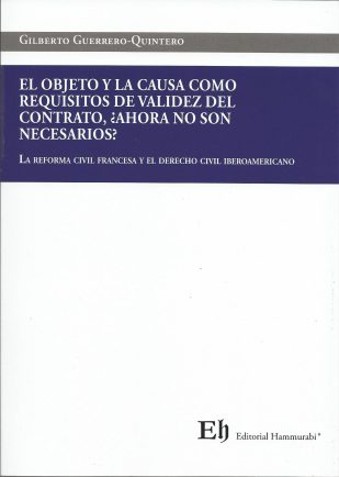 El Objeto y la Causa como Requisitos de Validez del Contrato, ¿Ahora no son Necesarios? la reforma civil francesa y el derecho civil iberoamericano