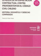 La Regla de Interpretación Contractual Contra Proferentem en el Código Civil Chileno, Historia, Dogmática y Derecho Comparado