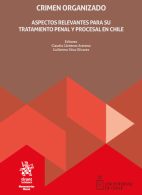 Crimen Organizado, Aspectos Relevantes Para su Tratamiento Penal y Procesal en Chile
