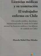 Licencias Médicas y su Tramitación. El Trabajador Enfermo en Chile