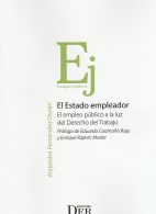 El Estado Empleador. El Empleo Público a la Luz del Derecho del Trabajo