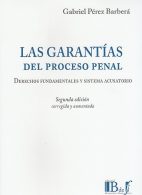Las Garantías del Proceso Penal, Derechos Fundamentales y Sistema Acusatorio, 2°Edición